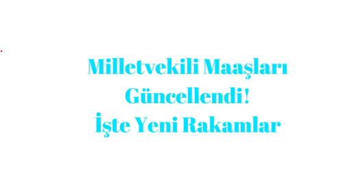 Milletvekili Maaşları Güncellendi! İşte Yeni Rakamlar